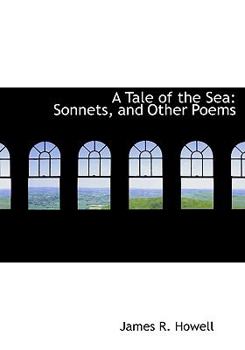 Paperback A Tale of the Sea: Sonnets, and Other Poems (Large Print Edition) [Large Print] Book