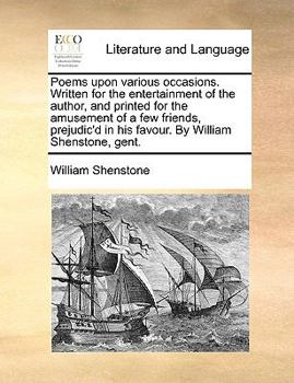 Paperback Poems Upon Various Occasions. Written for the Entertainment of the Author, and Printed for the Amusement of a Few Friends, Prejudic'd in His Favour. b Book