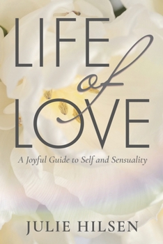 Paperback Life of Love: A Joyful Guide to Self and Sensuality Book