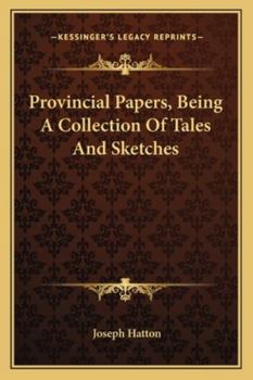 Provincial Papers, Being A Collection Of Tales And Sketches