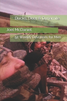 Paperback Ducks, Deer & Dynamite: 52 Weekly Devotions for Men Book