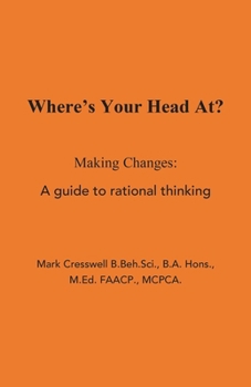 Paperback Where's Your Head At?: Making Changes: A Guide to Rational Thinking Book