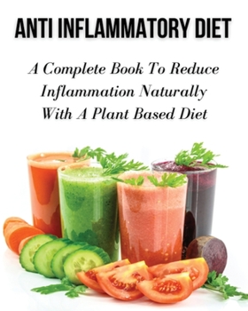 Anti Inflammatory Diet - A Complete Book to Reduce Inflammation Naturally with a Plant Based Diet: Healthy Vegan And Vegetarian Meal Planning - Top ... Hardback Version - English Language Edition