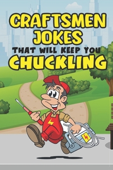Paperback Craftsmen Jokes That Will Keep You Chuckling: Laugh-Out-Loud Humor for the Working Craftsman Book