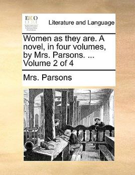 Paperback Women as They Are. a Novel, in Four Volumes, by Mrs. Parsons. ... Volume 2 of 4 Book