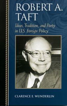 Paperback Robert A. Taft: Ideas, Tradition, and Party in U.S. Foreign Policy Book