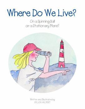 Paperback Where Do We Live?: On a Spinning Ball or a Stationary Plane? Book