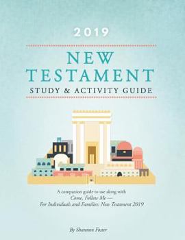 Paperback 2019 New Testament Study & Activity Guide: A Companion Guide to Use Along with Come, Follow Me - For Individuals and Families Book