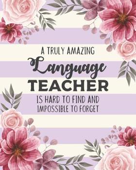 Paperback A Truly Amazing Language Teacher Is Hard To Find And Impossible To Forget: Floral Dot Grid Notebook and Appreciation Gift for Spanish French German En Book