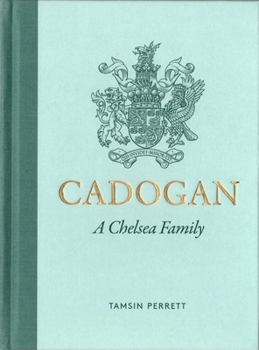 Cadogan: The Lives, Loves, and Legacy of a Chelsea Family