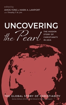 Uncovering the Pearl (The Global Story of Christianity)