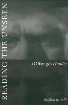 Paperback Reading the Unseen: (Offstage) Hamlet Book