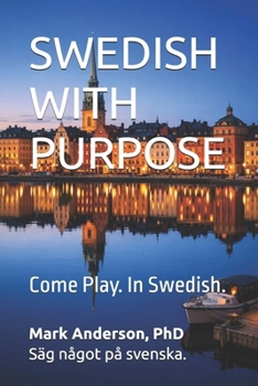 SWEDISH WITH PURPOSE: Come Play. In Swedish.