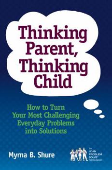 Paperback Thinking Parent, Thinking Child: How to Turn Your Most Challenging Everyday Problems into Solutions Book