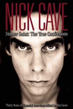 Paperback Nick Cave: Sinner Saint: The True Confessions, Thirty Years of Essential Interviews Book