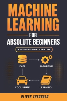 Paperback Machine Learning for Absolute Beginners: A Plain English Introduction (Third Edition) Book