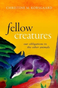 Hardcover Fellow Creatures: Our Obligations to the Other Animals Book