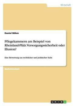Paperback Pflegekammern in Rheinland-Pfalz. Versorgungssicherheit oder Illusion?: Eine Bewertung aus rechtlicher und politischer Sicht [German] Book