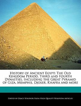 Paperback History of Ancient Egypt: The Old Kingdom Period, Third and Fourth Dynasties, Including the Great Pyramid of Giza, Memphis, Djoser, Khafra and M Book