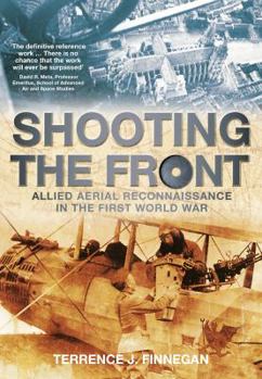 Paperback Shooting the Front: Allied Aerial Reconnaissance in the First World War Book