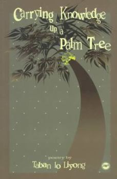 Paperback Carrying Knowledge Up a Palm Tree: Poetry Book
