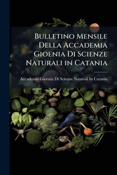 Bulletino Mensile Della Accademia Gioenia Di Scienze Naturali in Catania (Italian Edition)