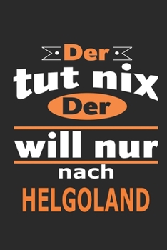 Der tut nix Der will nur nach Helgoland: Notizbuch mit 110 Seiten, ebenfalls Nutzung als Dekoration in Form eines Schild bzw. Poster möglich (German Edition)