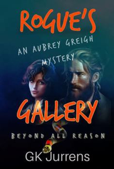 Rogue's Gallery: Beyond All Reason (An Aubrey Greigh Mystery)