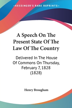 Paperback A Speech On The Present State Of The Law Of The Country: Delivered In The House Of Commons On Thursday, February 7, 1828 (1828) Book