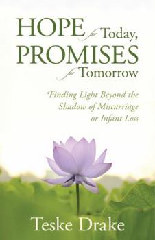 Paperback Hope for Today, Promises for Tomorrow: Finding Light Beyond the Shadow of Miscarriage or Infant Loss Book