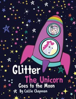 Hardcover Glitter the Unicorn Goes to the Moon Book