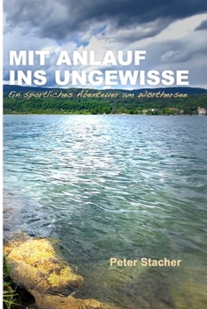 Paperback Mit Anlauf ins Ungewisse: Ein sportliches Abenteuer am Wörthersee [German] Book