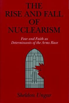 Paperback The Rise and Fall of Nuclearism: Fear and Faith as Determinants of the Arms Race Book