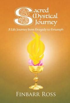 Paperback Sacred Mystical Journey: A Life Journey from Tragedy to Triumph Book