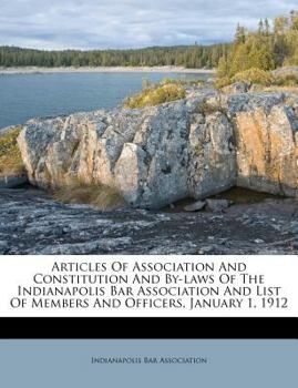 Paperback Articles of Association and Constitution and By-Laws of the Indianapolis Bar Association and List of Members and Officers, January 1, 1912 Book