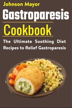 Paperback Gastroparesis Diet Cookbook: The Ultimate Soothing Diet Recipes to Relief Gastroparesis Book