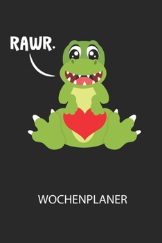 RAWR. -  Wochenplaner: Klassischer Planer für deine täglichen To Do's (Ohne Datum, um auch mitten im Jahr anzufangen) - plane und strukturiere deine Tage mit dem Fokus auf dein Ziel! (German Edition)