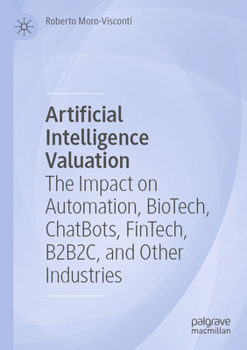 Artificial Intelligence Valuation: The Impact on Automation, BioTech, ChatBots, FinTech, B2B2C, and Other Industries