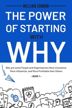 Paperback The Power of Starting with Why: Why are some People and Organizations More Innovative, More Influential, and More Profitable than Others - Book 1 Book