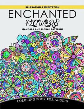 Paperback Enchanted Flowers Mandala and Floral Patterns: Relaxation and Meditation Coloring Book for Adults Book