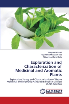 Exploration and Characterization of Medicinal and Aromatic Plants: Exploration Survey and Characterization of Native Medicinal and Aromatic Plants from Poonch Division of AJK-Pakistan