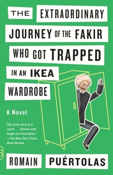 The Extraordinary Journey of the Fakir Who Got Trapped in an Ikea Wardrobe - Book #1 of the Fakir Patel