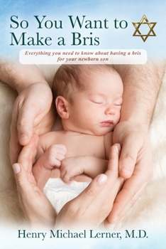 Paperback So You Want to Make a Bris: Everything You Need to Know About Having a Bris for Your Newborn Son Book