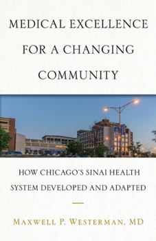 Paperback Medical Excellence for a Changing Community: How Chicago's Sinai Health System Developed and Adapted Book