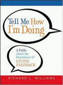 Hardcover Tell Me How I'm Doing: A Fable about the Importance of Giving Feedback Book