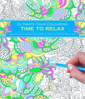 Paperback Ultimate Calm Colouring: Time to Relax: 24 Giant-Sized Designs for Hours of Creative Stress-Reduction Book