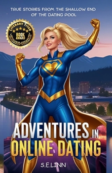 Adventures in Online Dating: True Stories from the Shallow End of the Dating Pool