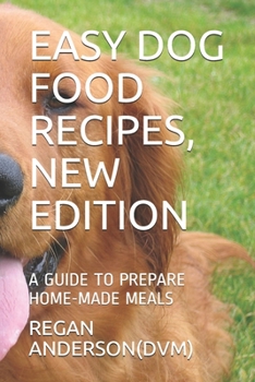 Paperback Easy Dog Food Recipes, New Edition: A Guide to Prepare Home-Made Meals Book