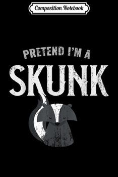 Composition Notebook: Pretend I'm A Skunk  Journal/Notebook Blank Lined Ruled 6x9 100 Pages