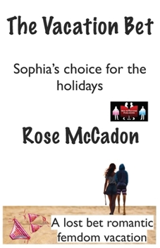 Paperback The Vacation Bet - Sophia's choice for the holidays: A lost bet romantic femdom vacation Book